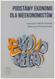 Podstawy ekonomii dla nieekonomistów Katarzyna Tobór-Osadnik, Małgorzata Wyganowska