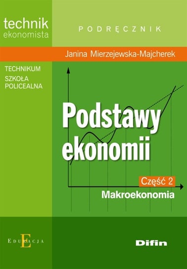 Podstawy ekonomii. Makroekonomia. Podręcznik. Część 2. Technikum, szkoła policealna Mierzejewska-Majcherek Janina