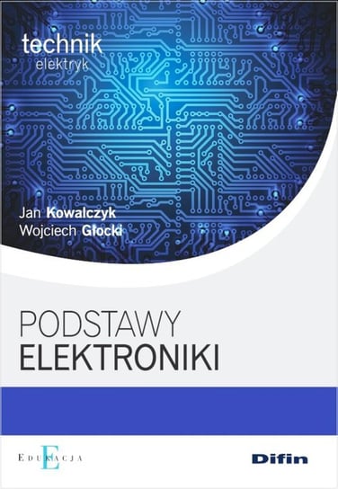 Podstawy elektroniki Kowalczyk Jan, Głocki Wojciech