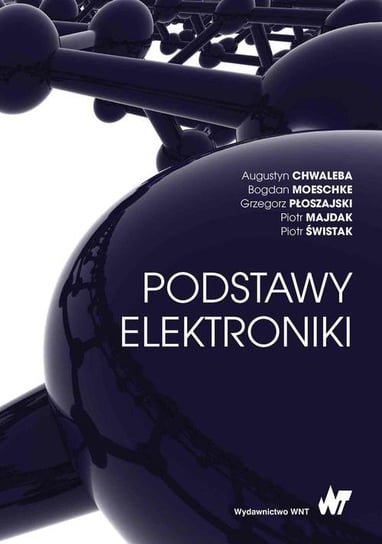 Podstawy elektroniki Świstak Piotr, Majdak Piotr, Płoszajski Grzegorz, Moeschke Bogdan, Chwaleba Augustyn
