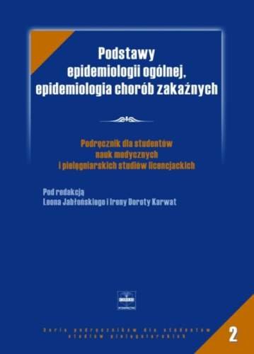 Podstawy Epidemiologii Ogólnej, Epidemiologia Chorób Zakaźnych. Podręcznik dla Studentów Nauk Medycznych i Pielęgniarskich Studiów Licencjackich Opracowanie zbiorowe