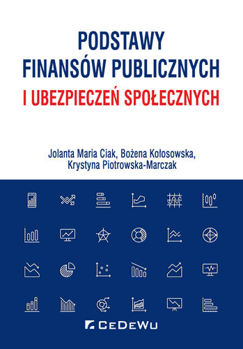 Podstawy finansów publicznych i ubezpieczeń społecznych Ciak Jolanta Maria, Kołosowska Bożena, Piotrowska-Marczak Krystyna