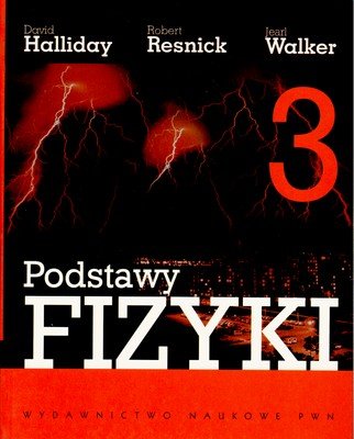 Podstawy Fizyki. Tom 3. Elektryczność i Magnetyzm Halliday David, Resnick Robert, Walker Jearl