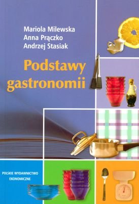 Podstawy gastronomii Milewska Mariola, Prączko Anna, Stasiak Andrzej