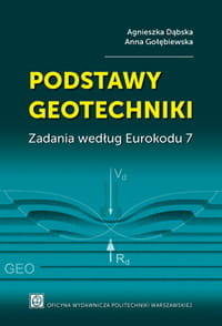 Podstawy geotechniki. Zadania według Eurokodu 7 Dąbska Agnieszka, Gołębiewska Anna