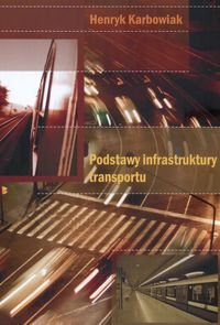 Podstawy infrastruktury transportu Karbowiak Henryk