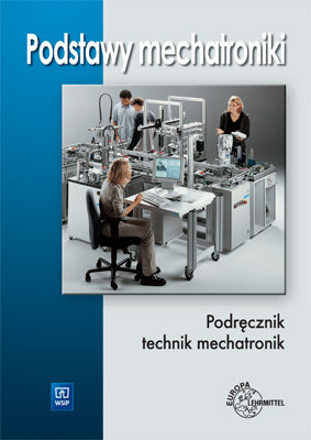 Podstawy mechatroniki. Podręcznik dla uczniów średnich i zawodowych szkół technicznych Olszewski Mariusz
