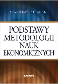 Podstawy metodologii nauk ekonomicznych Stachak Stanisław