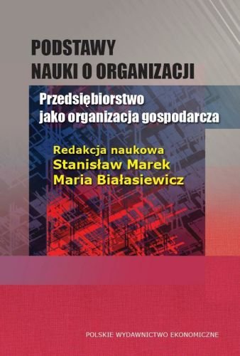 Podstawy nauki o organizacji Marek Stanisław, Białasiewicz Maria