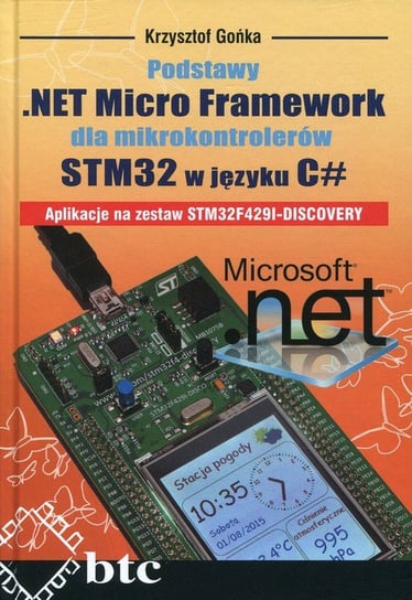 Podstawy .NET Micro Framework dla mikrokontrolerów STM32 w języku C# Gońka Krzysztof