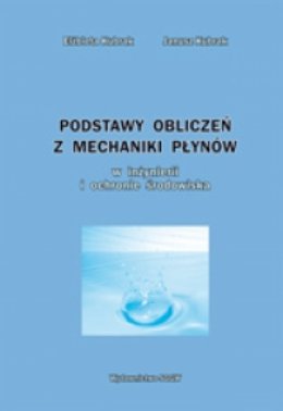 Podstawy obliczeń z mechaniki płynów w inżynierii i ochronie środowiska Kubrak Jerzy