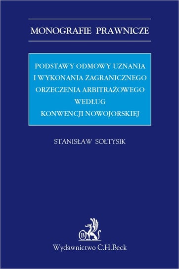 Podstawy odmowy uznania i wykonania zagranicznego orzeczenia arbitrażowego według Konwencji nowojorskiej Sołtysik Stanisław