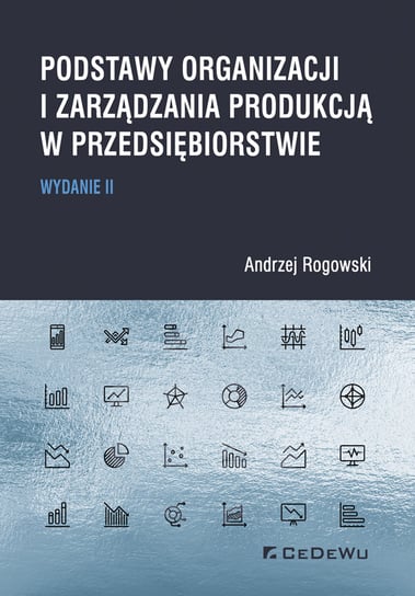 Podstawy organizacji i zarządzania produkcją w przedsiębiorstwie Rogowski Andrzej