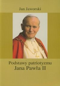 Podstawy patriotyzmu Jana Pawła II Jaworski Jan