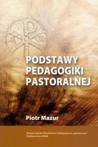 Podstawy pedagogiki pastoralnej Mazur Piotr