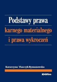 Podstawy prawa karnego materialnego i prawa wykroczeń Tkaczyk-Rymanowska Katarzyna