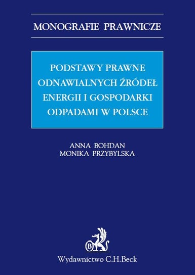 Podstawy prawne odnawialnych źródeł energii i gospodarki odpadami w Polsce Bohdan Anna, Przybylska Monika