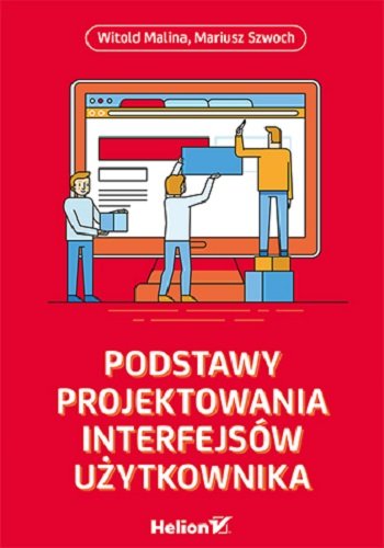 Podstawy projektowania interfejsów użytkownika Malina Witold, Szwoch Mariusz