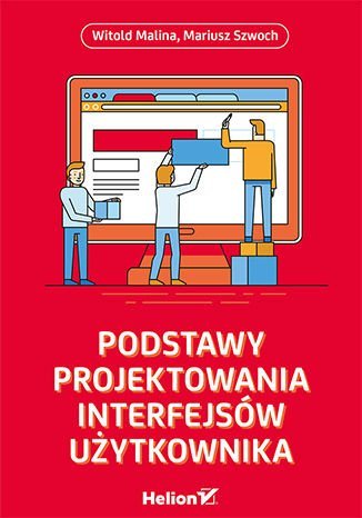 Podstawy projektowania interfejsów użytkownika Malina Witold, Szwoch Mariusz