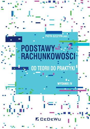 Podstawy rachunkowości. Od teorii do praktyki Szczypa Piotr