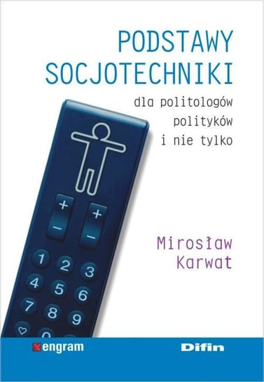 Podstawy socjotechniki dla politologów, polityków i nie tylko Karwat Mirosław