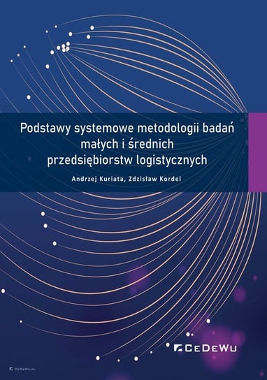 Podstawy systemowe metodologii badań małych i średnich przedsiębiorstw logistycznych Kuriata Andrzej, Kordel Zdzisław