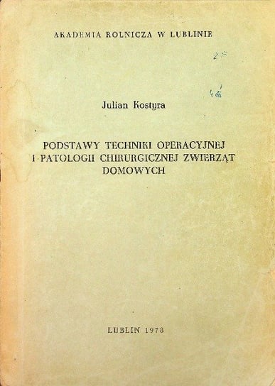 Podstawy techniki operacyjnej i patologii chirurgicznej zwierząt domowych W opisie