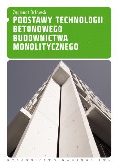 Podstawy technologii betonowego budownictwa monolitycznego Orłowski Zygmunt