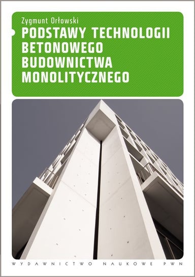 Podstawy technologii betonowego budownictwa monolitycznego Orłowski Zygmunt