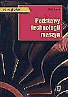 Podstawy technologii maszyn. Podręcznik Opracowanie zbiorowe