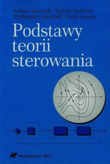 Podstawy teorii sterowania Kaczorek Tadeusz, Dzieliński Andrzej, Dąbrowski Włodzimierz, Łopatka Rafał