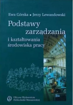 Podstawy zarządzania i kształtowania środowiska pracy Opracowanie zbiorowe