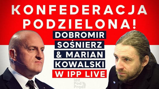 Podział w Konfederacji. Co dalej? Dobromir Sośnierz & Marian Kowalski w IPP - Idź Pod Prąd Na Żywo - podcast - audiobook Opracowanie zbiorowe