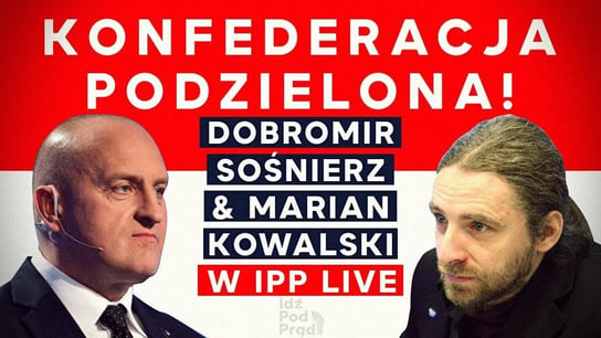 Podział w Konfederacji. Co dalej? Dobromir Sośnierz & Marian Kowalski w IPP - Idź Pod Prąd Na Żywo - podcast Opracowanie zbiorowe