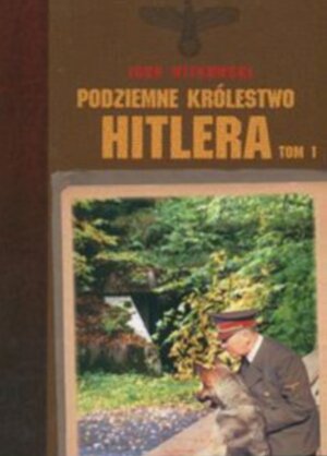 Podziemne Królestwo Hitlera Tom 1 Witkowski Igor
