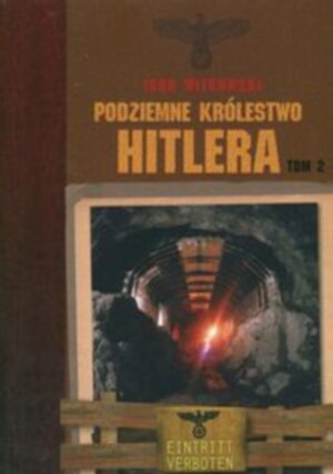Podziemne Królestwo Hitlera Tom 2 Witkowski Igor