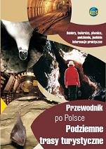 Podziemne Trasy Turystyczne - Przewodnik po Polsce Opracowanie zbiorowe
