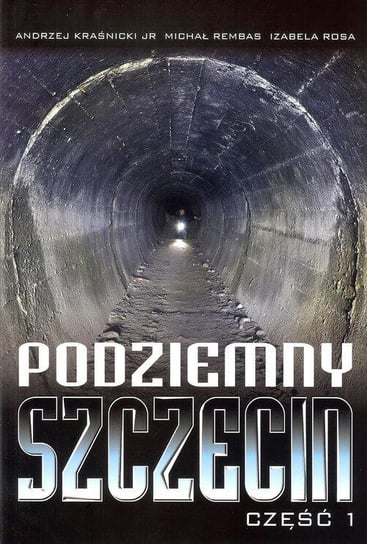 Podziemny Szczecin. Część 1 Opracowanie zbiorowe