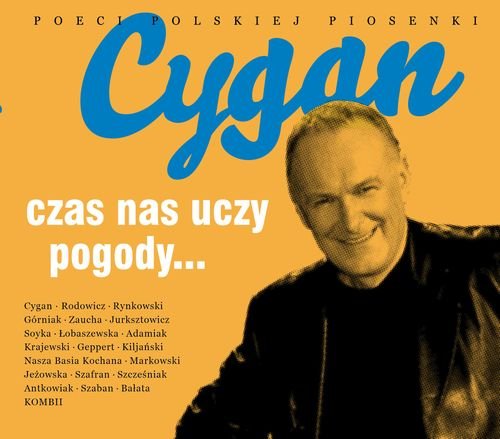 Poeci polskiej piosenki: Cygan, Czas nas uczy pogody... Cygan Jacek, Rodowicz Maryla, Górniak Edyta, Zaucha Andrzej, Rynkowski Ryszard