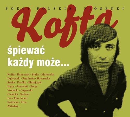 Poeci polskiej piosenki: Kofta, Śpiewać każdy może Serafińska Anna, Mec Bogusław, Stuhr Jerzy, Bajor Michał, Frąckowiak Halina