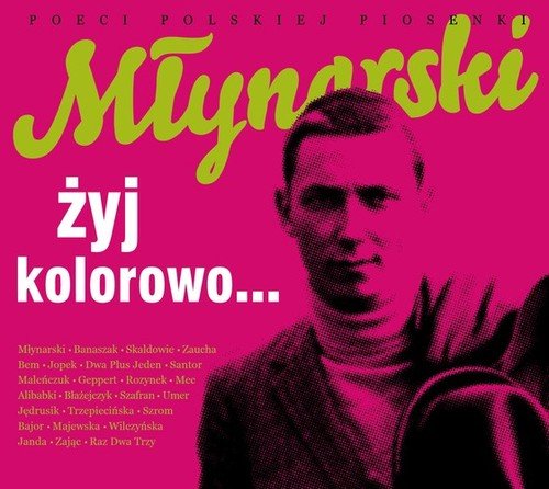 Poeci polskiej piosenki: Młynarski, Żyj kolorowo... Młynarski Wojciech, Bajor Michał, Umer Magda, Jopek Anna Maria, Raz Dwa Trzy
