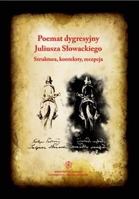 Poemat dygresyjny Juliusza Słowackiego. Struktura, konteksty, recepcja Opracowanie zbiorowe