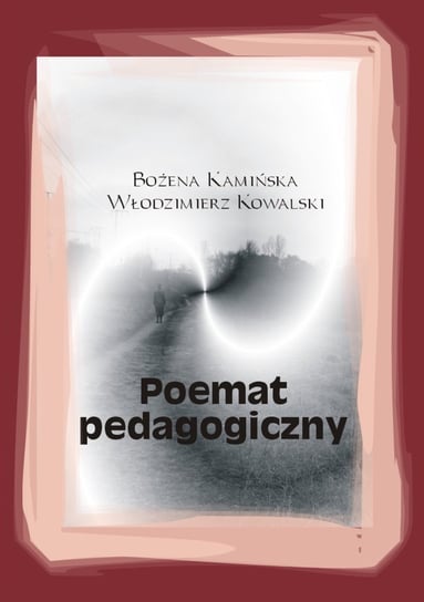 Poemat pedagogiczny Kamińska Bożena, Kowalski Włodzimierz