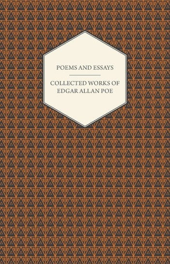 Poems and Essays - Collected Works of Edgar Allan Poe Poe Edgar Allan