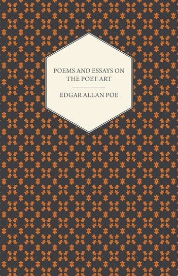 Poems and Essays on the Poet Art Poe Edgar Allan