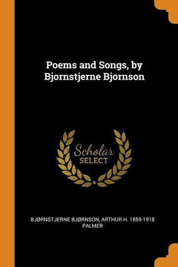 Poems and Songs, by Bjornstjerne Bjornson Bjørnson Bjørnstjerne