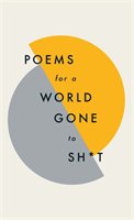 Poems for a world gone to sh*t Various Poets