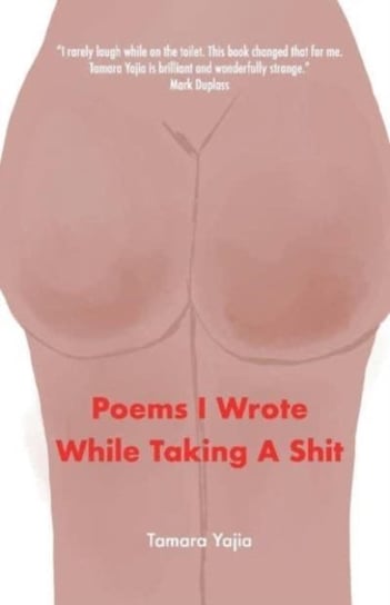 Poems I Wrote While Taking A Shit Tamara Yajia