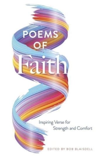 Poems of Faith: Inspiring Verse for Strength and Comfort Bob Blaisdell