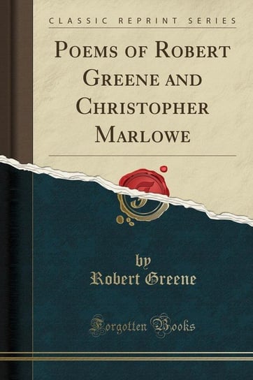 Poems of Robert Greene and Christopher Marlowe (Classic Reprint) Greene Robert